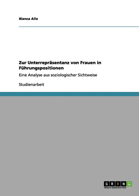 Zur Unterrepräsentanz von Frauen in Führungspositionen Zur Unterrepräsentanz von Frauen in Führungspositionen