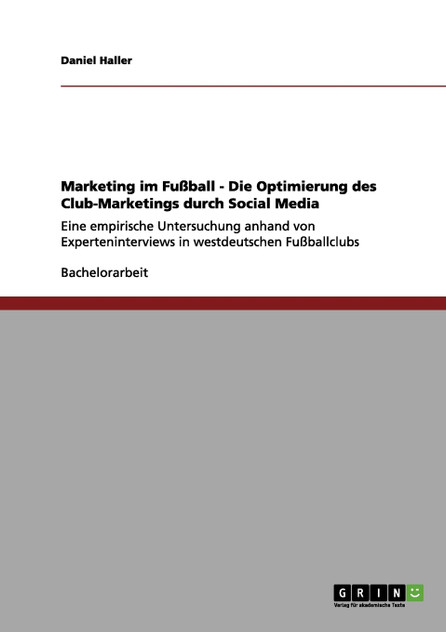 Marketing im Fußball. Optimierung des Vereins-Marketings durch Social Media Marketing im Fußball. Optimierung des Vereins-Marketings durch Social Media