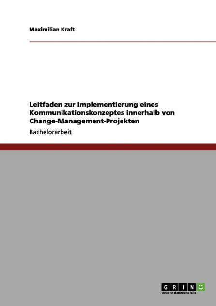 Leitfaden zur Implementierung eines Kommunikationskonzeptes innerhalb von Change-Management-Projekten
