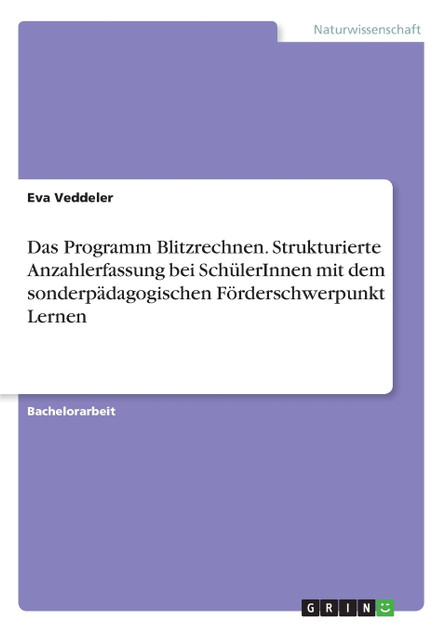 Das Programm Blitzrechnen. Strukturierte Anzahlerfassung bei SchülerInnen mit dem sonderpädagogischen Förderschwerpunkt Lernen Das Programm Blitzrechnen. Strukturierte Anzahlerfassung bei SchülerInnen mit dem sonderpädagogischen Förderschwerpunkt Lernen