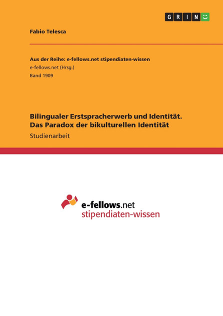 Bilingualer Erstspracherwerb und Identität. Das Paradox der bikulturellen Identität Bilingualer Erstspracherwerb und Identität. Das Paradox der bikulturellen Identität