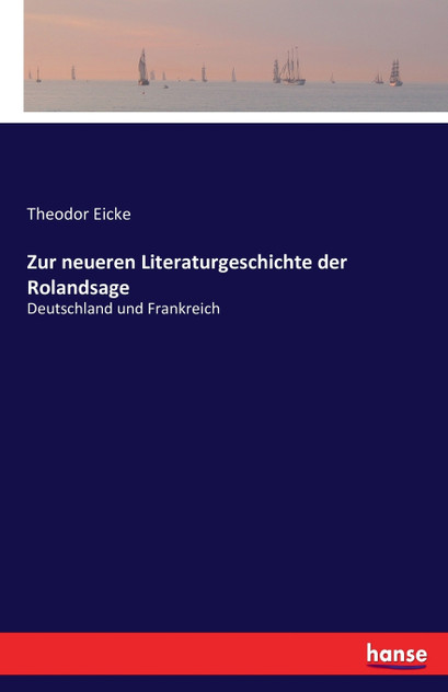 Zur neueren Literaturgeschichte der Rolandsage Zur neueren Literaturgeschichte der Rolandsage