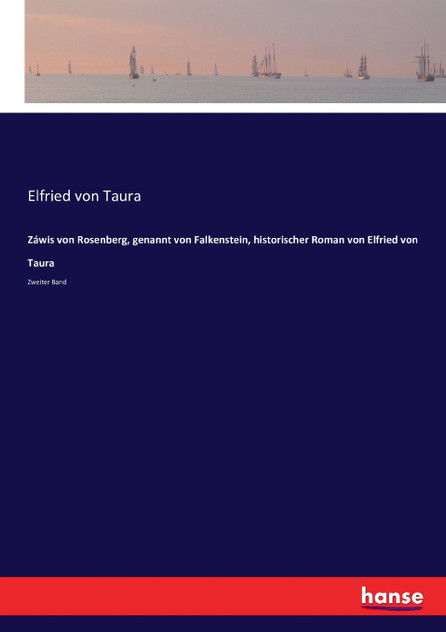 Záwis von Rosenberg, genannt von Falkenstein, historischer Roman von Elfried von Taura Záwis von Rosenberg, genannt von Falkenstein, historischer Roman von Elfried von Taura