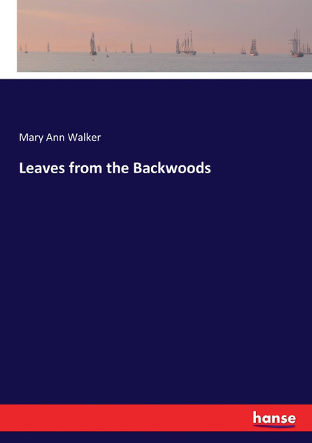Leaves from the Backwoods Leaves from the Backwoods