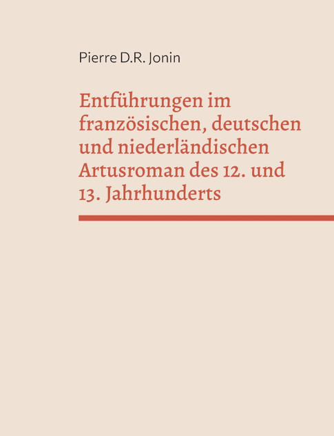 Entführungen im französischen, deutschen und niederländischen Artusroman des 12. und 13. Jahrhunderts Entführungen im französischen, deutschen und niederländischen Artusroman des 12. und 13. Jahrhunderts