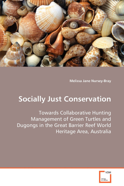 Socially Just Conservation  Towards Collaborative Hunting Management of Green Turtles and Dugongs in the Great Barrier Reef World Heritage Area, Australia