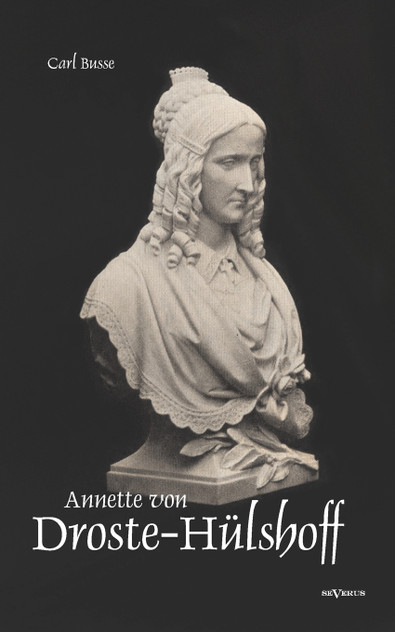 Annette von Droste-Hülshoff. Eine Biographie Annette von Droste-Hülshoff. Eine Biographie