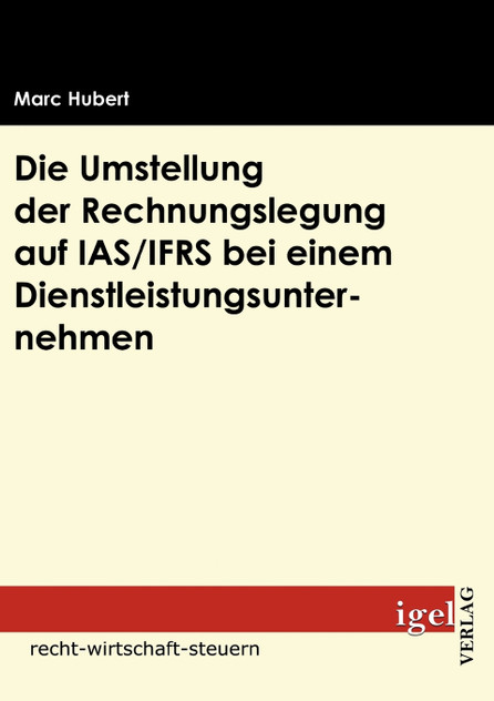 Die Umstellung der Rechnungslegung auf IAS/IFRS bei einem Dienstleistungsunternehmen Die Umstellung der Rechnungslegung auf IAS/IFRS bei einem Dienstleistungsunternehmen