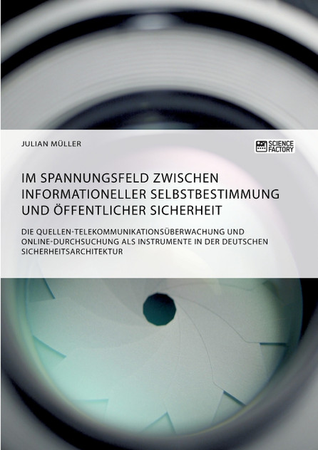 Im Spannungsfeld zwischen informationeller Selbstbestimmung und öffentlicher Sicherheit Im Spannungsfeld zwischen informationeller Selbstbestimmung und öffentlicher Sicherheit