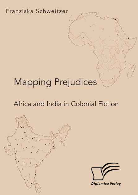 Mapping Prejudices. Africa and India in Colonial Fiction Mapping Prejudices. Africa and India in Colonial Fiction