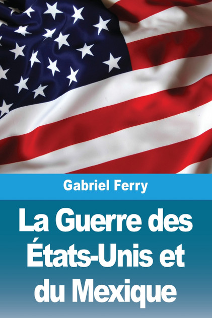 La Guerre des États-Unis et du Mexique La Guerre des États-Unis et du Mexique