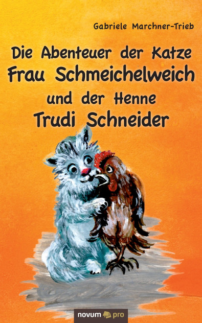 Die Abenteuer der Katze Frau Schmeichelweich und der Henne Trudi Schneider Die Abenteuer der Katze Frau Schmeichelweich und der Henne Trudi Schneider