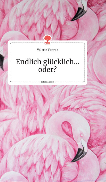 Endlich glücklich...oder? Life is a Story