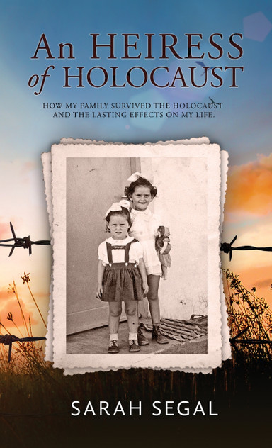 An Heiress of Holocaust - How my family survived the holocaust and the lasting effects on my life An Heiress of Holocaust - How my family survived the holocaust and the lasting effects on my life