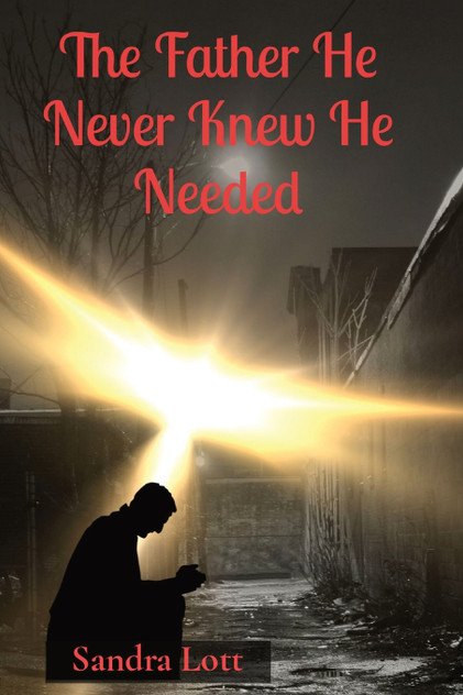The Father He Never Knew He Needed The Father He Never Knew He Needed