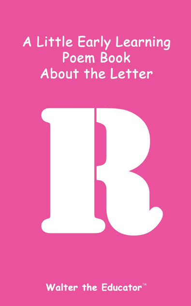 A Little Early Learning Poem Book about the Letter R A Little Early Learning Poem Book about the Letter R
