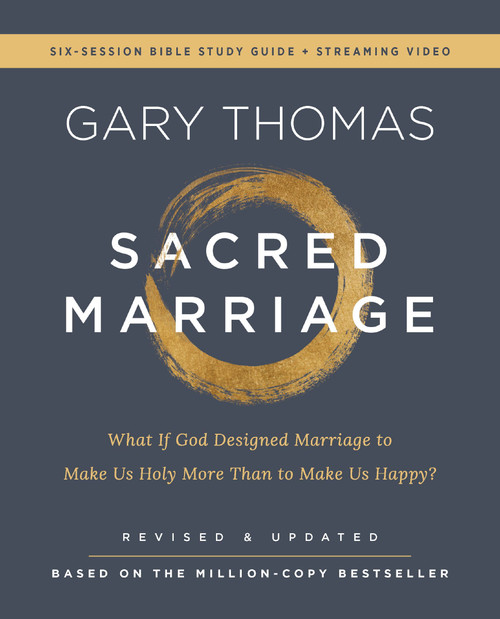 Sacred Marriage Bible Study Guide plus Streaming Video, Revised and Updated  What If God Designed Marriage to Make Us Holy More Than to Mak