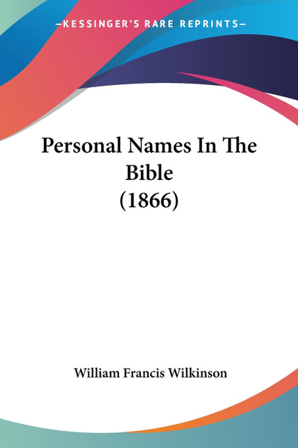 Personal Names In The Bible (1866) Personal Names In The Bible (1866)