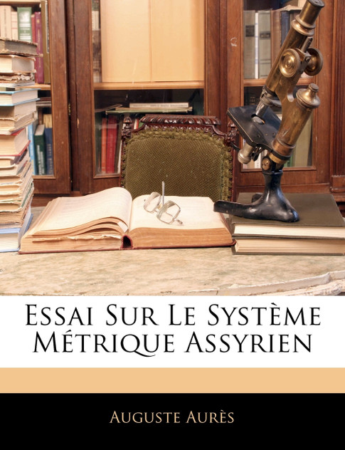Essai Sur Le Système Métrique Assyrien