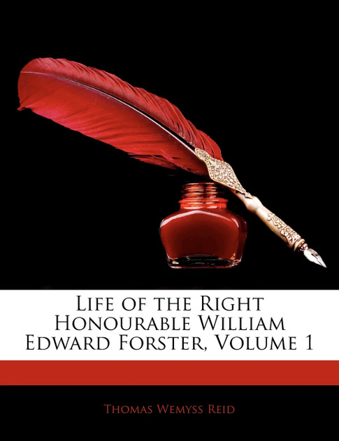 Life of the Right Honourable William Edward Forster, Volume 1