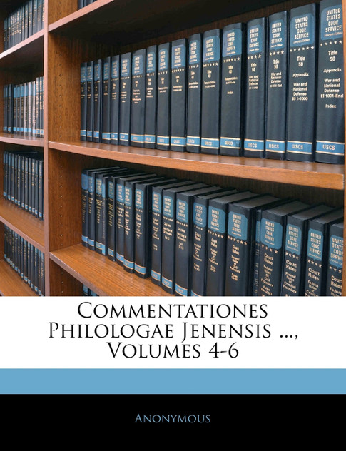 Commentationes Philologae Jenensis ..., Volumes 4-6 Commentationes Philologae Jenensis ..., Volumes 4-6