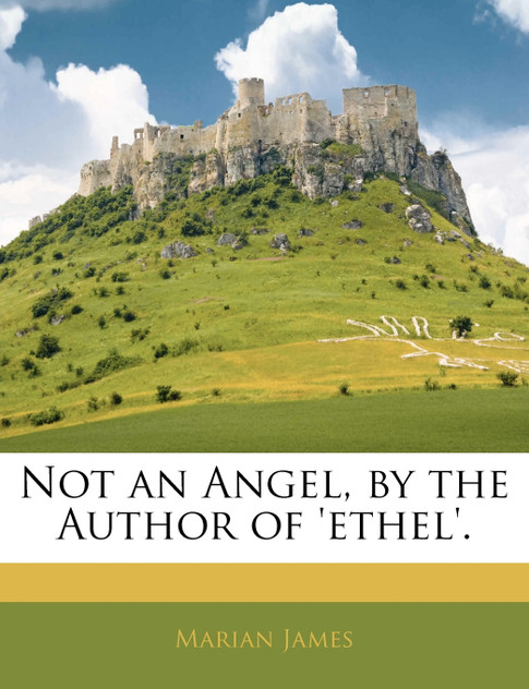 Not an Angel, by the Author of 'ethel'. Not an Angel, by the Author of 'ethel'.