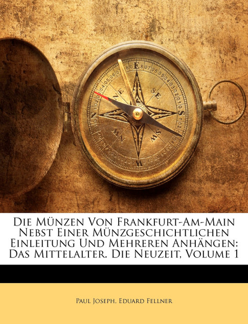 Die M Nzen Von Frankfurt-Am-Main Nebst Einer M Nzgeschichtlichen Einleitung Und Mehreren Anh Ngen Die M Nzen Von Frankfurt-Am-Main Nebst Einer M Nzgeschichtlichen Einleitung Und Mehreren Anh Ngen