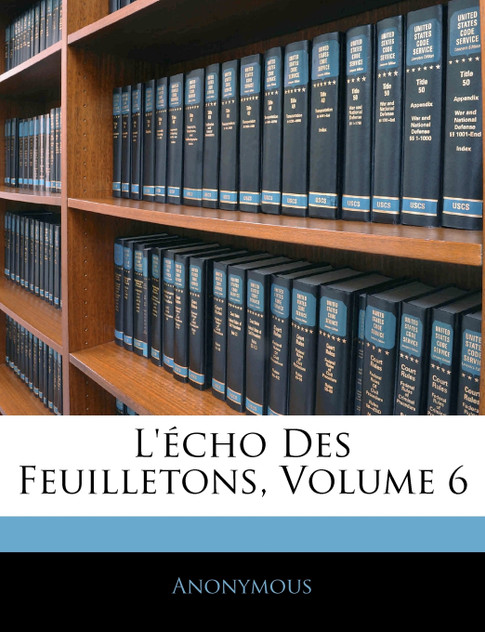 L'écho Des Feuilletons, Volume 6