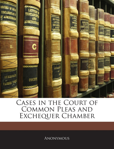 Cases in the Court of Common Pleas and Exchequer Chamber