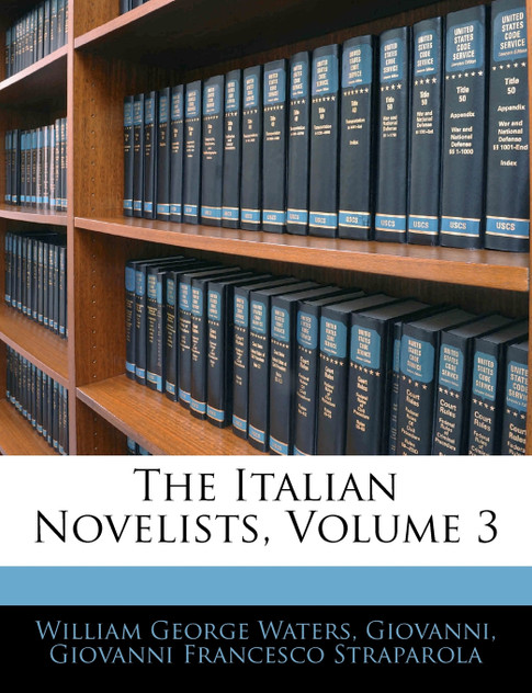 The Italian Novelists, Volume 3 The Italian Novelists, Volume 3