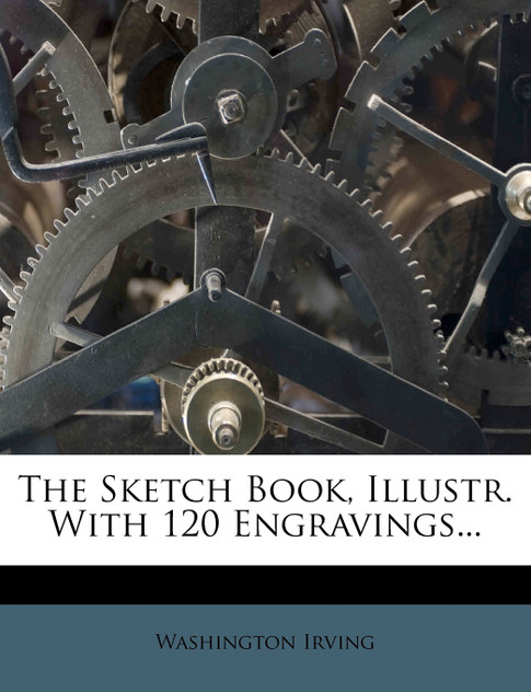 The Sketch Book, Illustr. With 120 Engravings...