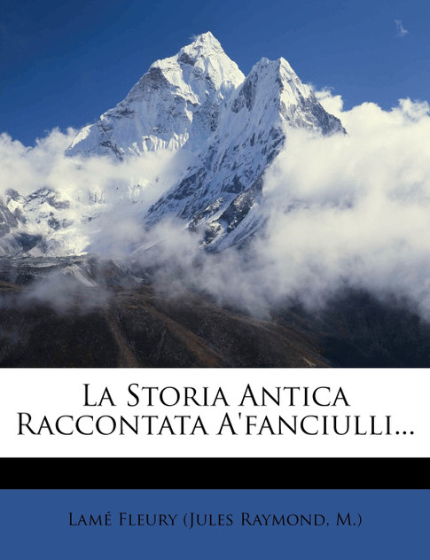 La Storia Antica Raccontata A'fanciulli...