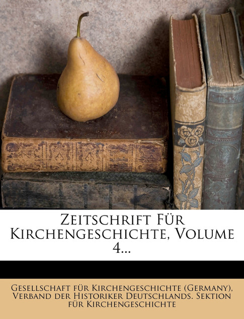 Zeitschrift Fur Kirchengeschichte, Volume 4...