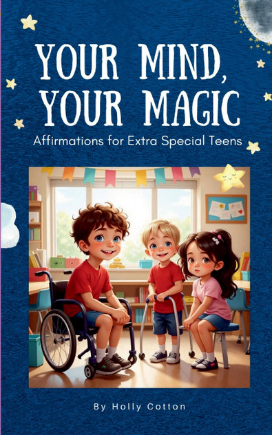 Your Mind, Your Magic. Affirmation Anthems for Extra Special Teens. Your Mind, Your Magic. Affirmation Anthems for Extra Special Teens.