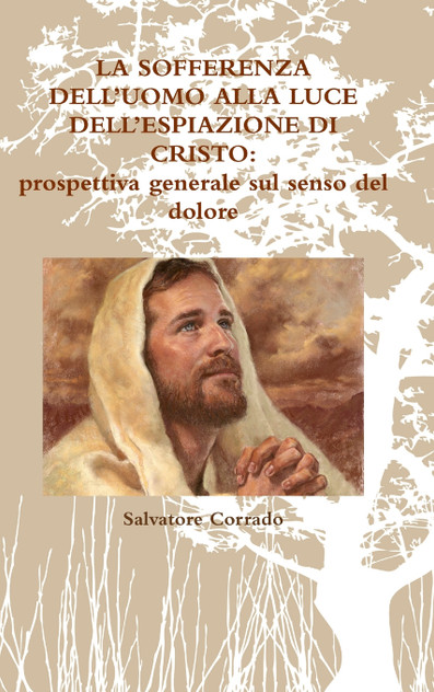 LA SOFFERENZA DELL'UOMO ALLA LUCE DELL'ESPIAZIONE DI CRISTO LA SOFFERENZA DELL'UOMO ALLA LUCE DELL'ESPIAZIONE DI CRISTO