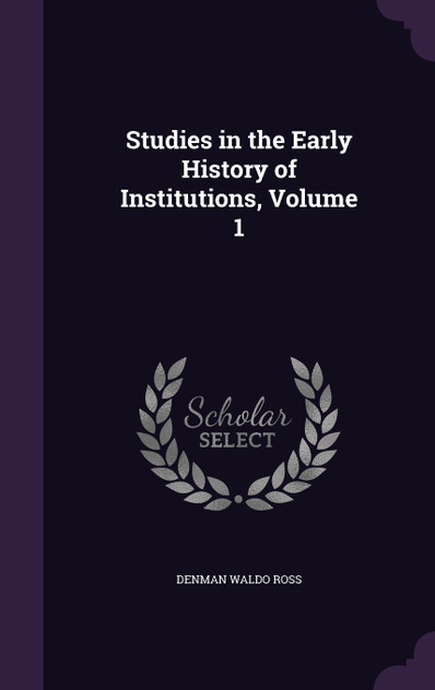 Studies in the Early History of Institutions, Volume 1 Studies in the Early History of Institutions, Volume 1