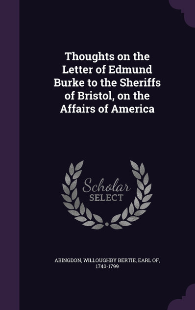 Thoughts on the Letter of Edmund Burke to the Sheriffs of Bristol, on the Affairs of America Thoughts on the Letter of Edmund Burke to the Sheriffs of Bristol, on the Affairs of America
