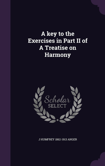 A key to the Exercises in Part II of A Treatise on Harmony