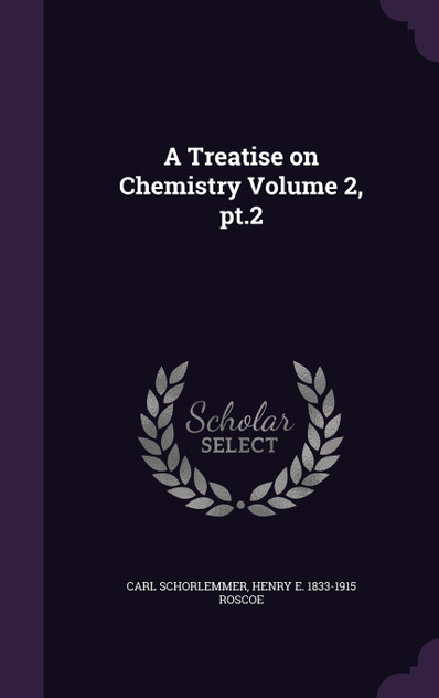 A Treatise on Chemistry Volume 2, pt.2 A Treatise on Chemistry Volume 2, pt.2