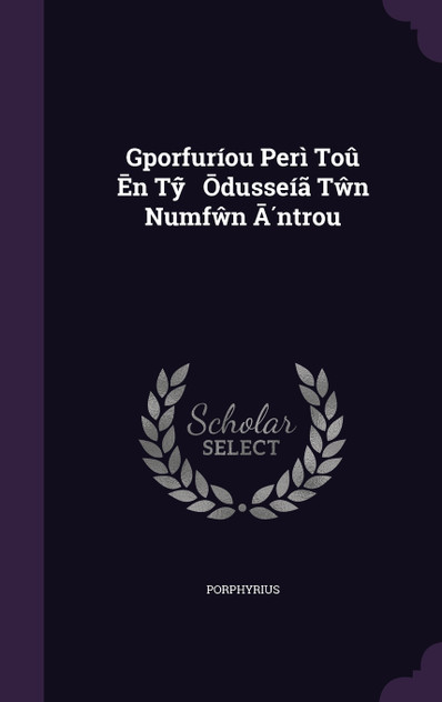 Gporfuríou Perì Toû Ēn Tŷ̃ Ōdusseíã Tŵn Numfŵn Ā́ntrou