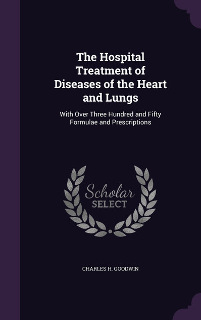 The Hospital Treatment of Diseases of the Heart and Lungs