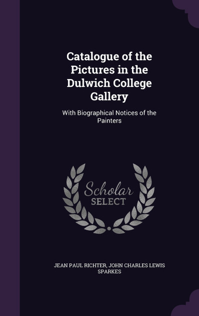 Catalogue of the Pictures in the Dulwich College Gallery Catalogue of the Pictures in the Dulwich College Gallery