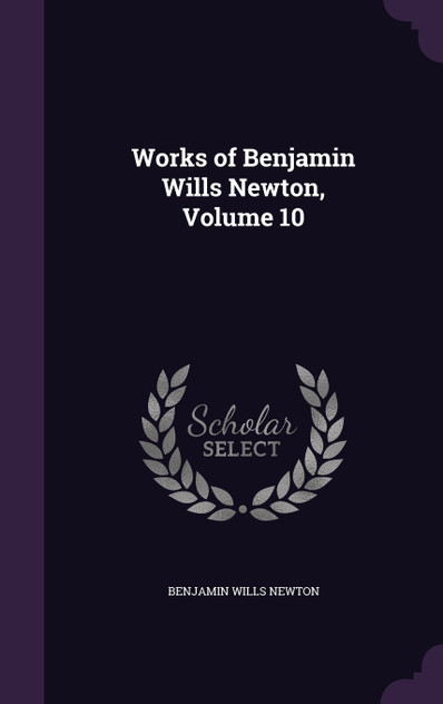 Works of Benjamin Wills Newton, Volume 10