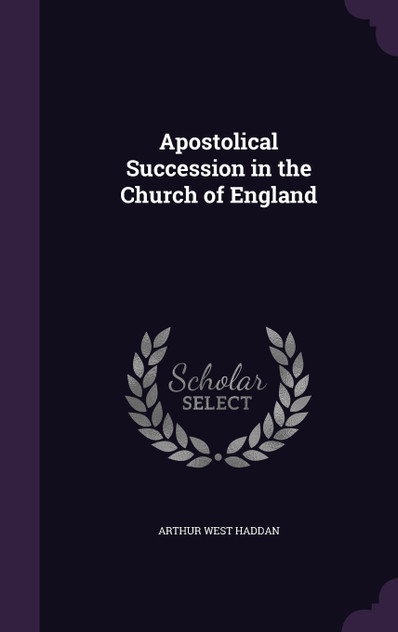Apostolical Succession in the Church of England Apostolical Succession in the Church of England