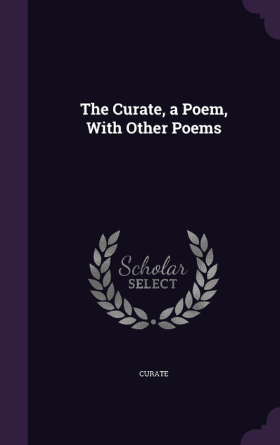 The Curate, a Poem, With Other Poems The Curate, a Poem, With Other Poems