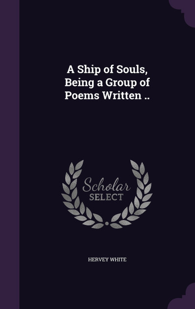 A Ship of Souls, Being a Group of Poems Written ..