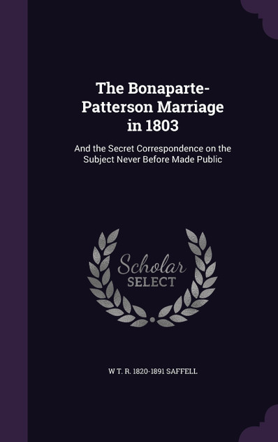 The Bonaparte-Patterson Marriage in 1803 The Bonaparte-Patterson Marriage in 1803