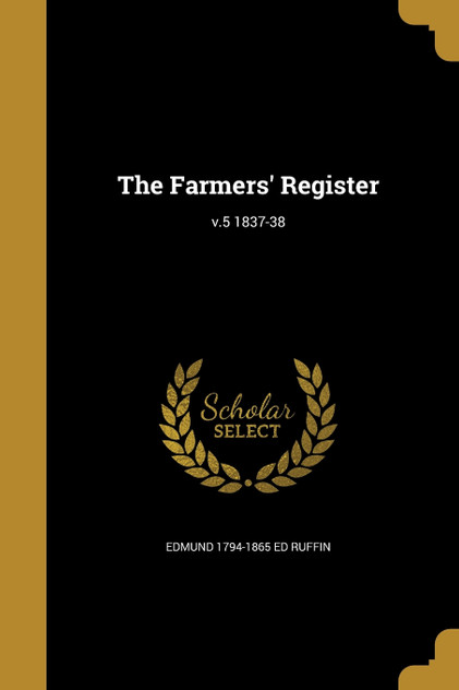 The Farmers' Register; v.5 1837-38 The Farmers' Register; v.5 1837-38