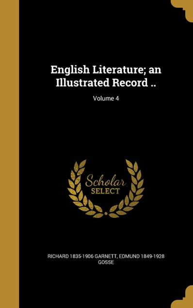 English Literature; an Illustrated Record ..; Volume 4 English Literature; an Illustrated Record ..; Volume 4