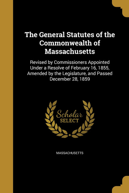 The General Statutes of the Commonwealth of Massachusetts The General Statutes of the Commonwealth of Massachusetts